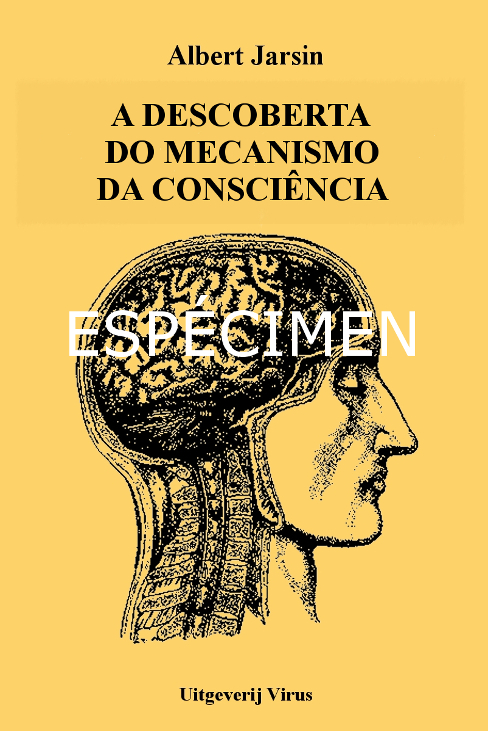 consciência - Albert Jarsin - A descoberta do mecanismo da consciência - espécimen